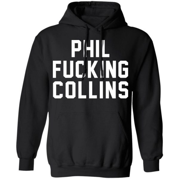 Phil Fucking Collns T-Shirts, Hoodies, Sweatshirt 10