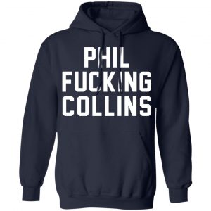 Phil Fucking Collns T-Shirts, Hoodies, Sweatshirt 23