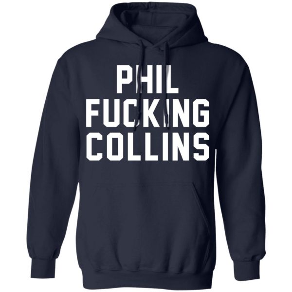 Phil Fucking Collns T-Shirts, Hoodies, Sweatshirt 11