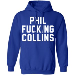 Phil Fucking Collns T-Shirts, Hoodies, Sweatshirt 25