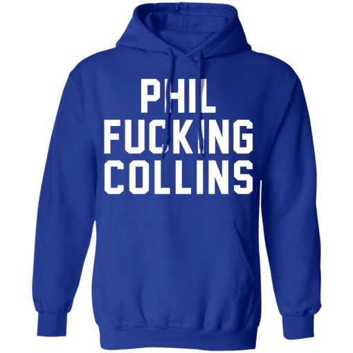 Phil Fucking Collns T-Shirts, Hoodies, Sweatshirt - Image 13