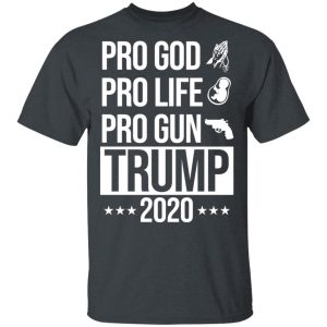 Pro God Pro Life Pro Gun Pro Donald Trump 2020 T-Shirts, Hoodies, Sweatshirt 14