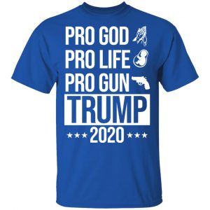 Pro God Pro Life Pro Gun Pro Donald Trump 2020 T-Shirts, Hoodies, Sweatshirt 16