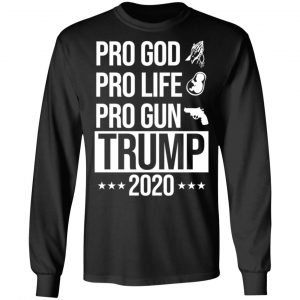 Pro God Pro Life Pro Gun Pro Donald Trump 2020 T-Shirts, Hoodies, Sweatshirt 21