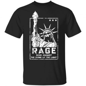Rage Rage Against The Dying Of The Light T-Shirts, Hoodies, Sweatshirt BC Limited