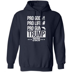 Pro God Pro Life Pro Gun Pro Donald Trump 2020 T-Shirts, Hoodies, Sweatshirt 23