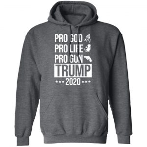 Pro God Pro Life Pro Gun Pro Donald Trump 2020 T-Shirts, Hoodies, Sweatshirt 24