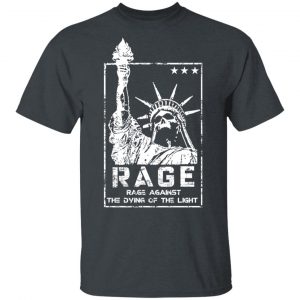 Rage Rage Against The Dying Of The Light T-Shirts, Hoodies, Sweatshirt BC Limited 2