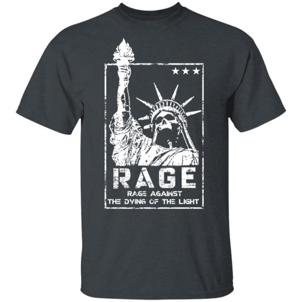 Rage Rage Against The Dying Of The Light T-Shirts, Hoodies, Sweatshirt 2