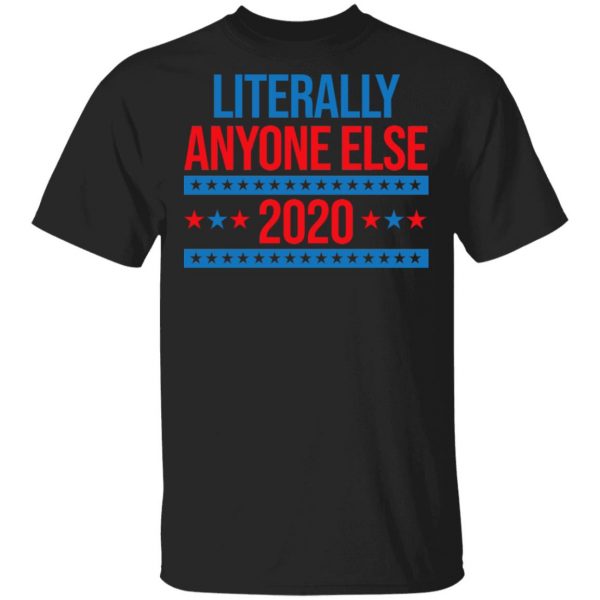 Literally Anyone Else 2020 Presidential Election Joke T-Shirts, Hoodies, Sweatshirt 1
