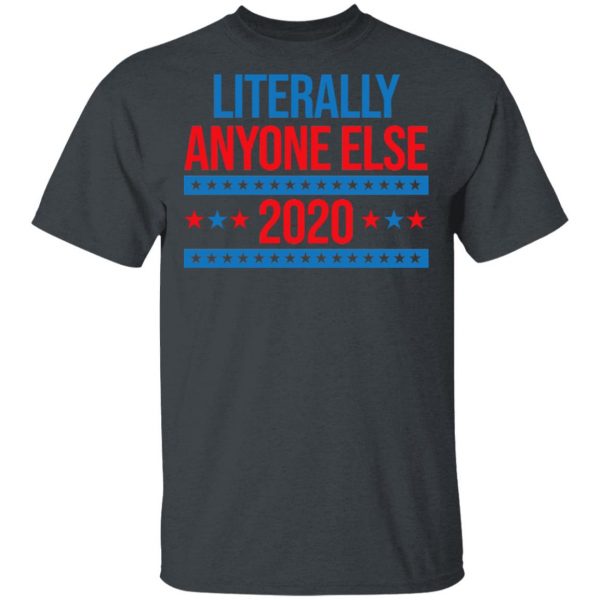 Literally Anyone Else 2020 Presidential Election Joke T-Shirts, Hoodies, Sweatshirt 2