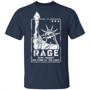 Rage Rage Against The Dying Of The Light T-Shirts, Hoodies, Sweatshirt 6