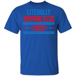 Literally Anyone Else 2020 Presidential Election Joke T-Shirts, Hoodies, Sweatshirt 16