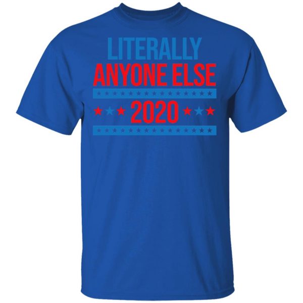 Literally Anyone Else 2020 Presidential Election Joke T-Shirts, Hoodies, Sweatshirt 4
