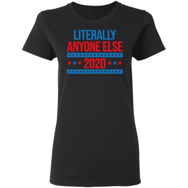 Literally Anyone Else 2020 Presidential Election Joke T-Shirts, Hoodies, Sweatshirt 5