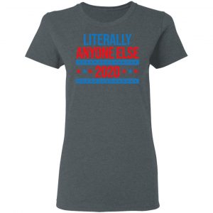 Literally Anyone Else 2020 Presidential Election Joke T-Shirts, Hoodies, Sweatshirt 18