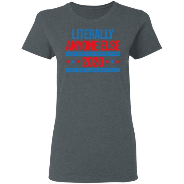 Literally Anyone Else 2020 Presidential Election Joke T-Shirts, Hoodies, Sweatshirt 6