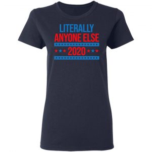 Literally Anyone Else 2020 Presidential Election Joke T-Shirts, Hoodies, Sweatshirt 19