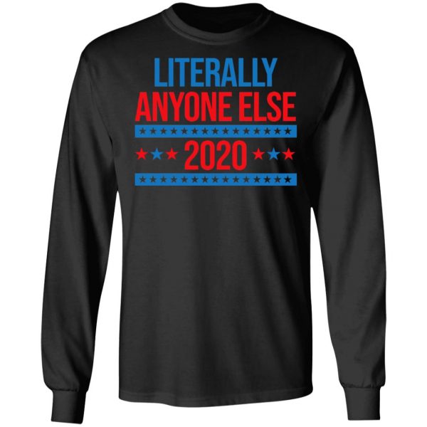 Literally Anyone Else 2020 Presidential Election Joke T-Shirts, Hoodies, Sweatshirt 9