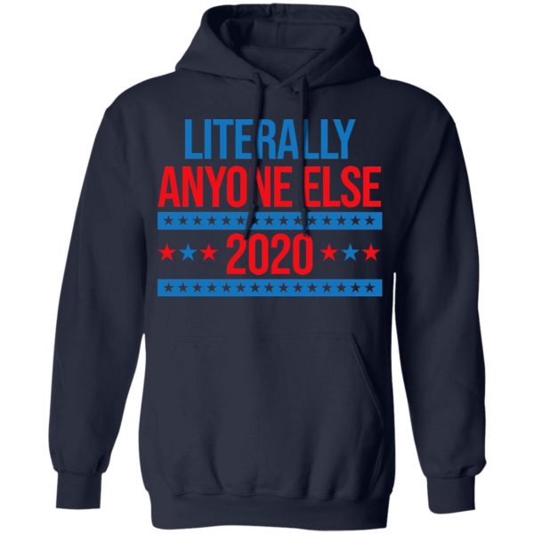Literally Anyone Else 2020 Presidential Election Joke T-Shirts, Hoodies, Sweatshirt 11