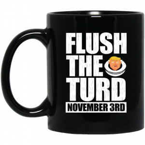 Anti Trump Flush The Turd November 3rd Mug Coffee Mugs