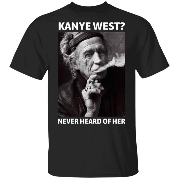 Kanye West Never Heard Of Her Keith Richards Version T-Shirts, Hoodies, Sweatshirt 1