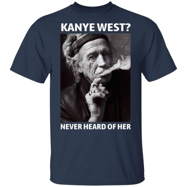 Kanye West Never Heard Of Her Keith Richards Version T-Shirts, Hoodies, Sweatshirt 3