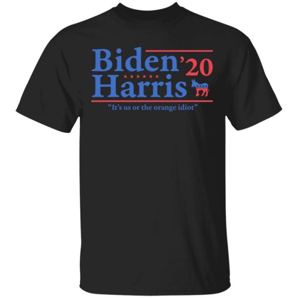 Joe Biden Kamala Harris 2020 It's Us Or The Orange idiot T-Shirts, Hoodies, Sweatshirt 1