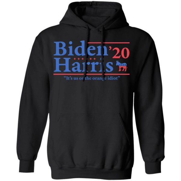 Joe Biden Kamala Harris 2020 It's Us Or The Orange idiot T-Shirts, Hoodies, Sweatshirt 10
