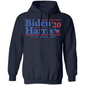 Joe Biden Kamala Harris 2020 It's Us Or The Orange idiot T-Shirts, Hoodies, Sweatshirt 23