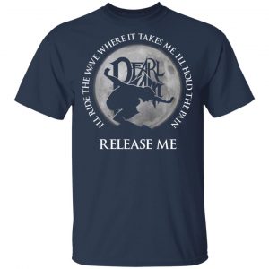 I’ll Ride The Wave Where It Takes Me I’ll Hold The Pain Release Me Pearl Jam T-Shirts, Hoodies, Sweatshirt 6