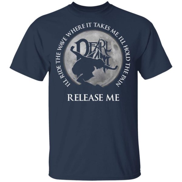 I’ll Ride The Wave Where It Takes Me I’ll Hold The Pain Release Me Pearl Jam T-Shirts, Hoodies, Sweatshirt Apparel 5