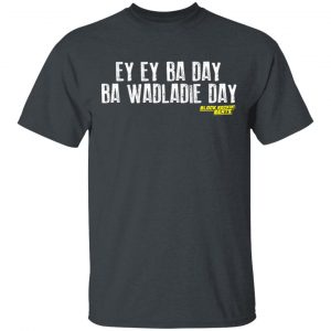 Ey Ey Ba Day Ba Wadladie Day Block Rockin Beats T-Shirts, Hoodies, Sweatshirt 14