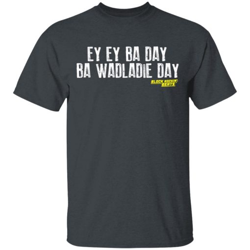 Ey Ey Ba Day Ba Wadladie Day Block Rockin Beats T-Shirts, Hoodies, Sweatshirt - Image 2