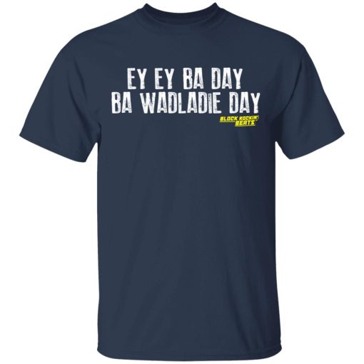 Ey Ey Ba Day Ba Wadladie Day Block Rockin Beats T-Shirts, Hoodies, Sweatshirt - Image 3