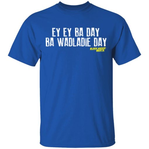 Ey Ey Ba Day Ba Wadladie Day Block Rockin Beats T-Shirts, Hoodies, Sweatshirt - Image 4