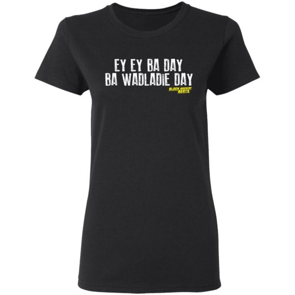 Ey Ey Ba Day Ba Wadladie Day Block Rockin Beats T-Shirts, Hoodies, Sweatshirt 5