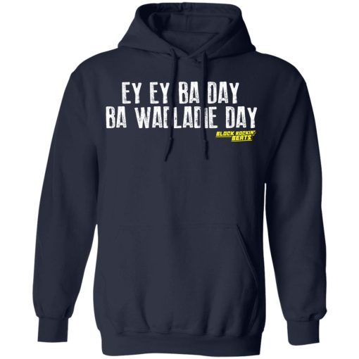 Ey Ey Ba Day Ba Wadladie Day Block Rockin Beats T-Shirts, Hoodies, Sweatshirt - Image 11