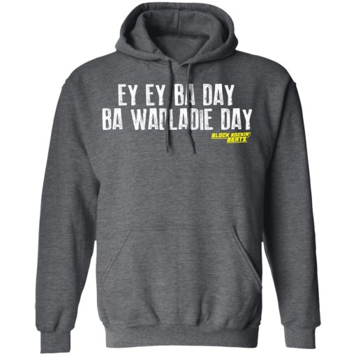 Ey Ey Ba Day Ba Wadladie Day Block Rockin Beats T-Shirts, Hoodies, Sweatshirt - Image 12