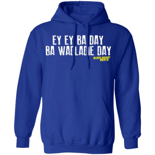 Ey Ey Ba Day Ba Wadladie Day Block Rockin Beats T-Shirts, Hoodies, Sweatshirt - Image 13