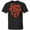 Girls Don't Cry T-Shirts, Hoodies, Sweatshirt