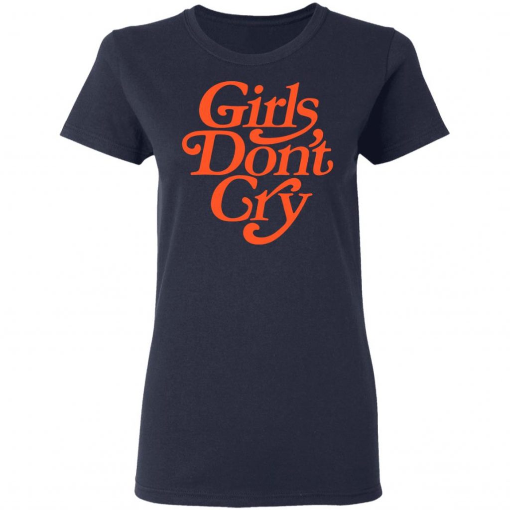 Girls Don't Cry T-Shirts, Hoodies, Sweatshirt | El Real Tex-Mex
