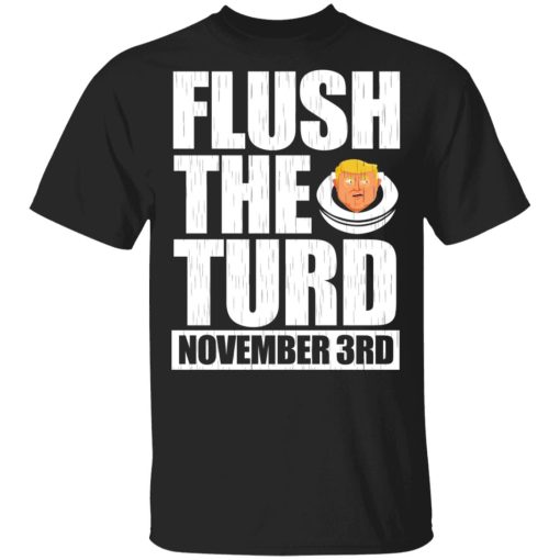 Anti Trump Flush The Turd November 3rd T-Shirts, Hoodies, Sweatshirt 1