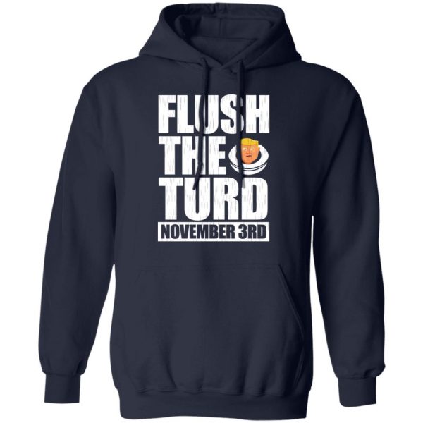 Anti Trump Flush The Turd November 3rd T-Shirts, Hoodies, Sweatshirt 11