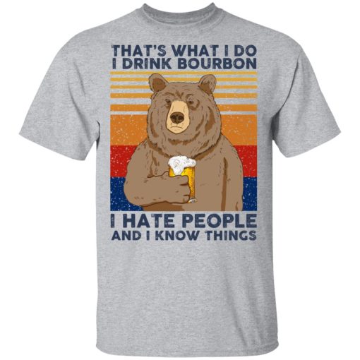 That's What I Do I Drink Bounbon I Hate People And I Know Things T-Shirts, Hoodies, Sweatshirt 3