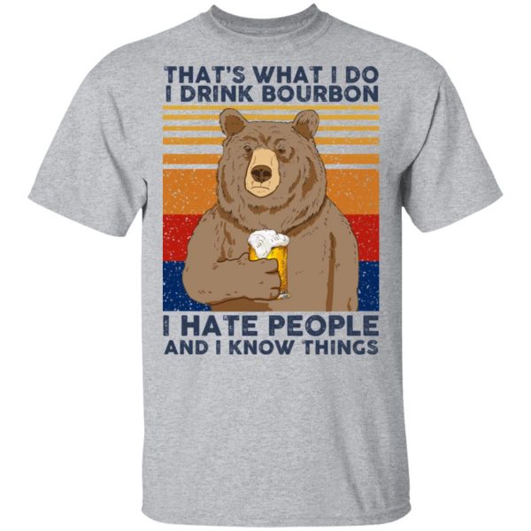 That's What I Do I Drink Bounbon I Hate People And I Know Things T-Shirts, Hoodies, Sweatshirt 3