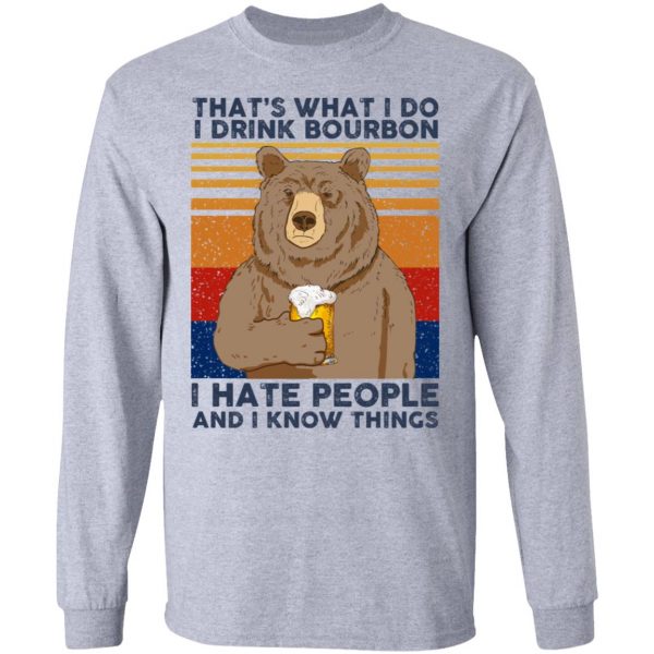 That's What I Do I Drink Bounbon I Hate People And I Know Things T-Shirts, Hoodies, Sweatshirt 7