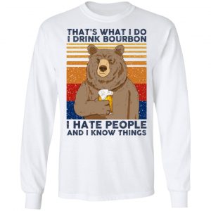 That's What I Do I Drink Bounbon I Hate People And I Know Things T-Shirts, Hoodies, Sweatshirt 19
