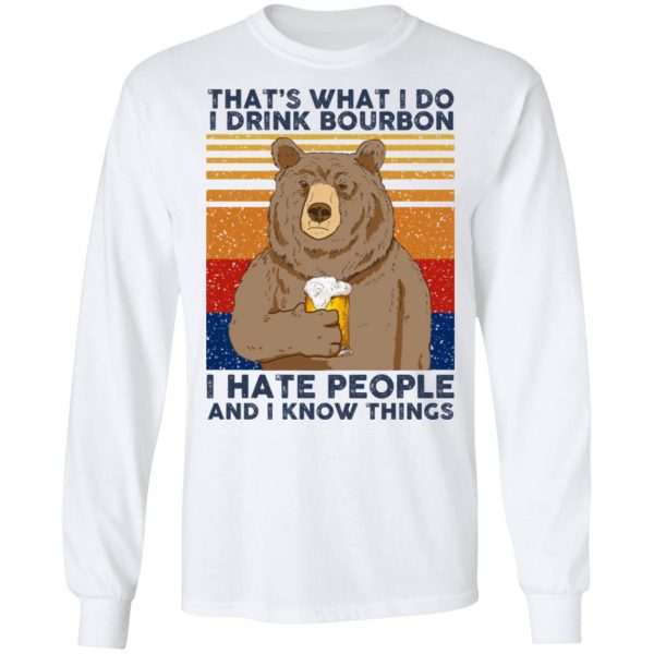 That's What I Do I Drink Bounbon I Hate People And I Know Things T-Shirts, Hoodies, Sweatshirt 8