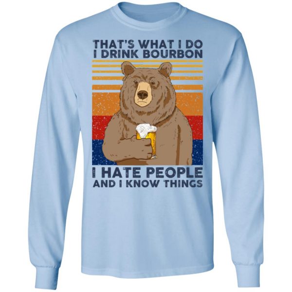 That's What I Do I Drink Bounbon I Hate People And I Know Things T-Shirts, Hoodies, Sweatshirt 9